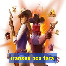 transex poa fatal